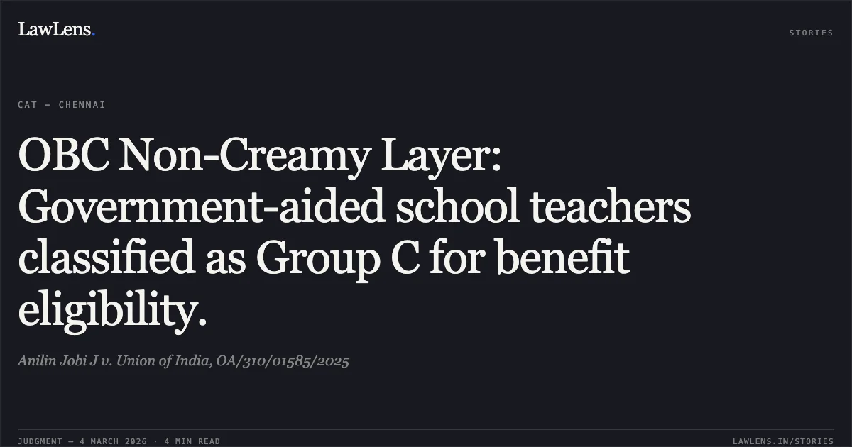 OBC Non-Creamy Layer: Government-aided school teachers classified as Group C for benefit eligibility.. Anilin Jobi J v. Union of India, OA/310/01585/2025. Central Administrative Tribunal. LawLens