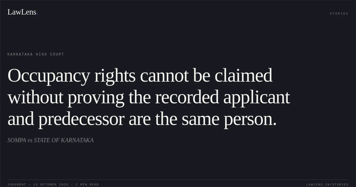 Occupancy rights cannot be claimed without proving the recorded applicant and predecessor are the same person.. SOMPA vs STATE OF KARNATAKA. Karnataka High Court. LawLens