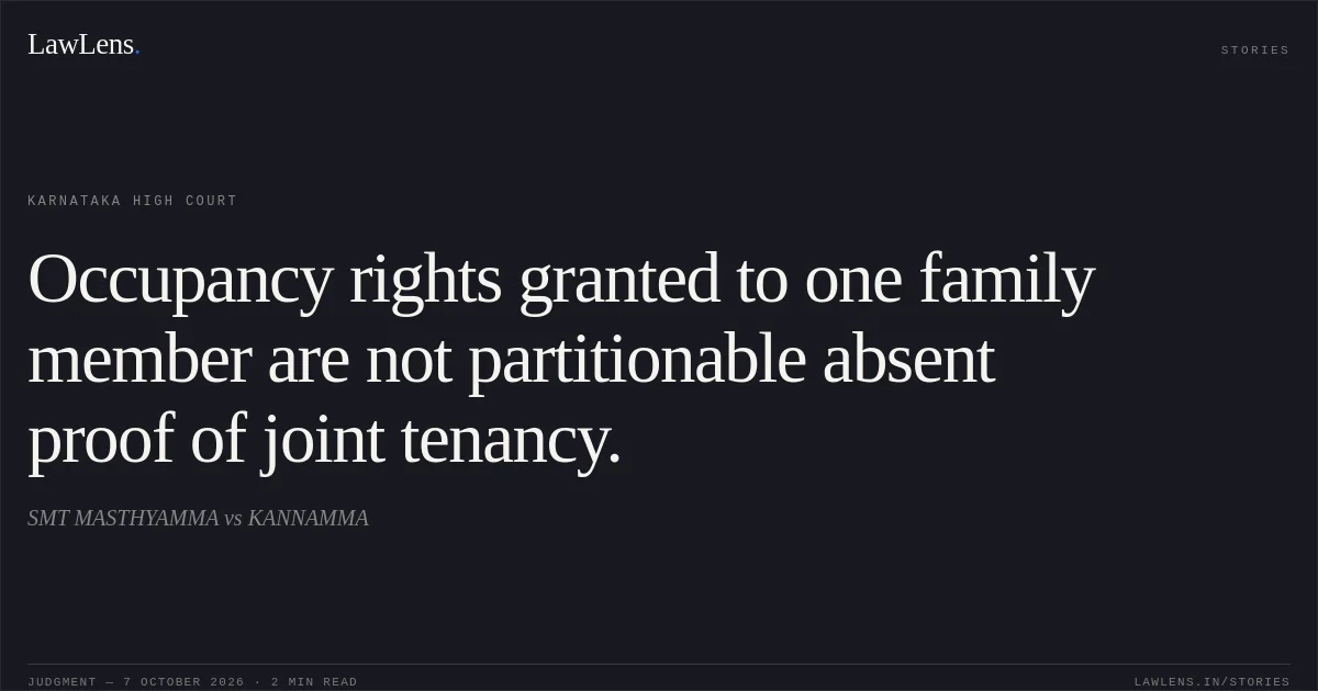 Occupancy rights granted to one family member are not partitionable absent proof of joint tenancy.. SMT MASTHYAMMA vs KANNAMMA. Karnataka High Court. LawLens