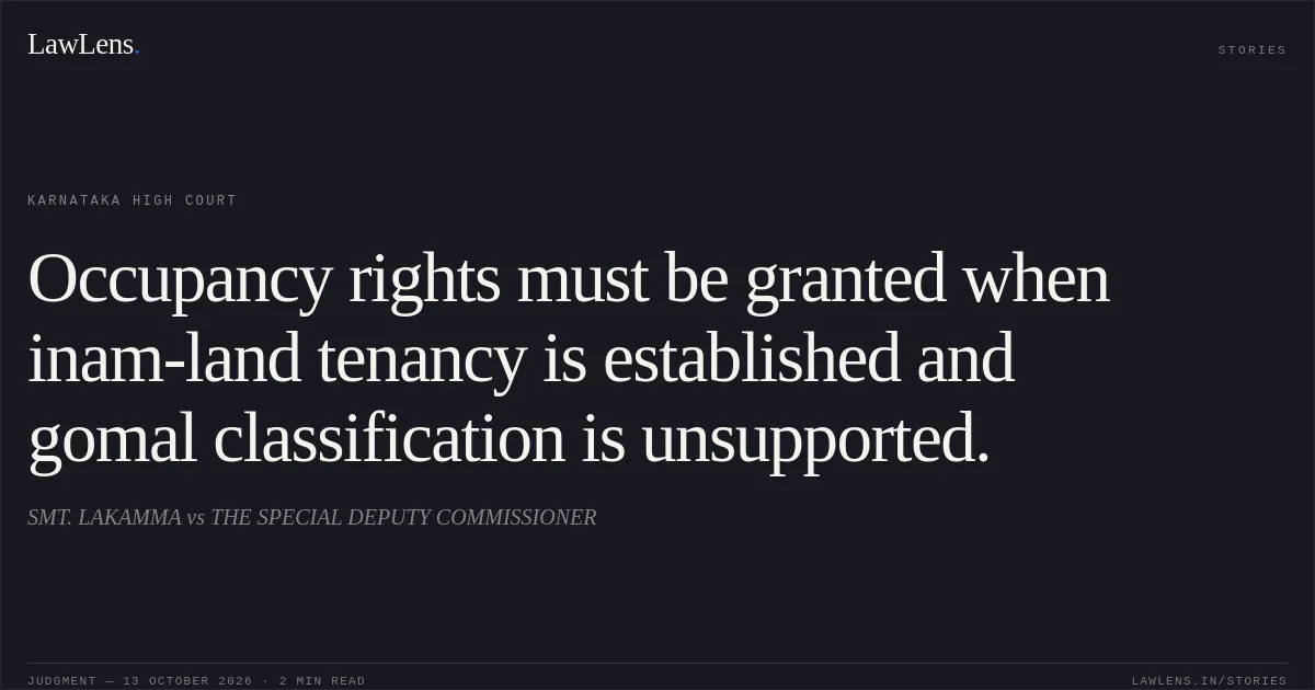 Occupancy rights must be granted when inam-land tenancy is established and gomal classification is unsupported.. SMT. LAKAMMA vs THE SPECIAL DEPUTY COMMISSIONER. Karnataka High Court. LawLens