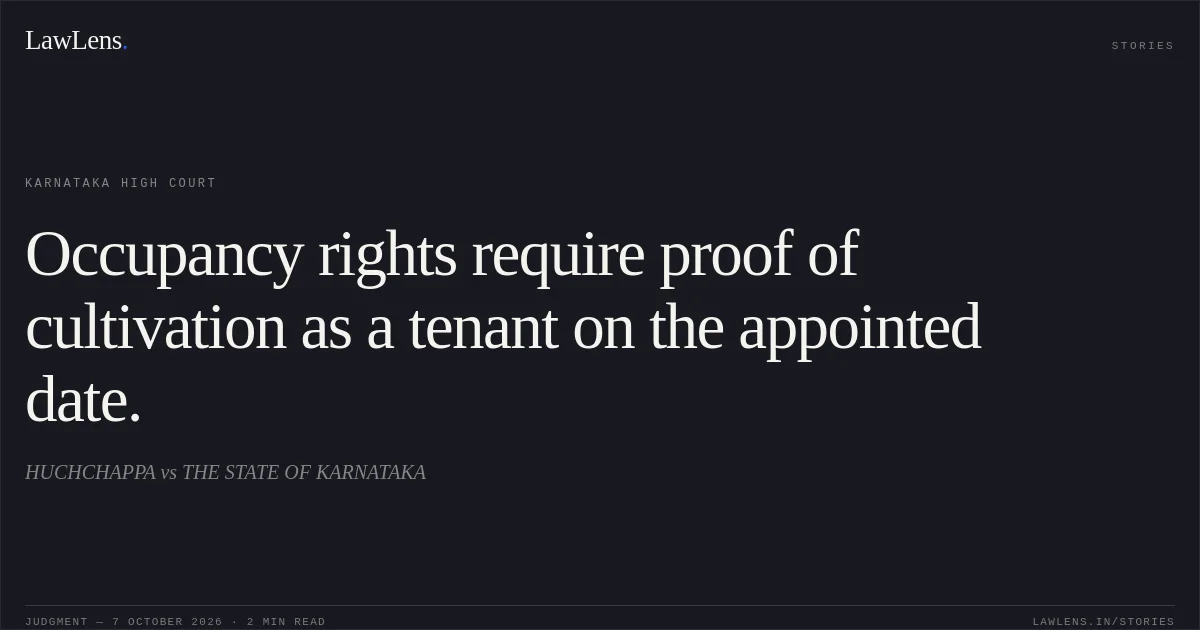Occupancy rights require proof of cultivation as a tenant on the appointed date.. HUCHCHAPPA vs THE STATE OF KARNATAKA. Karnataka High Court. LawLens
