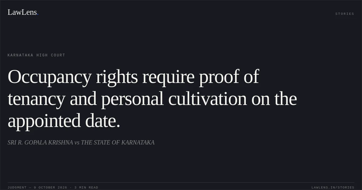 Occupancy rights require proof of tenancy and personal cultivation on the appointed date.. SRI R. GOPALA KRISHNA vs THE STATE OF KARNATAKA. Karnataka High Court. LawLens