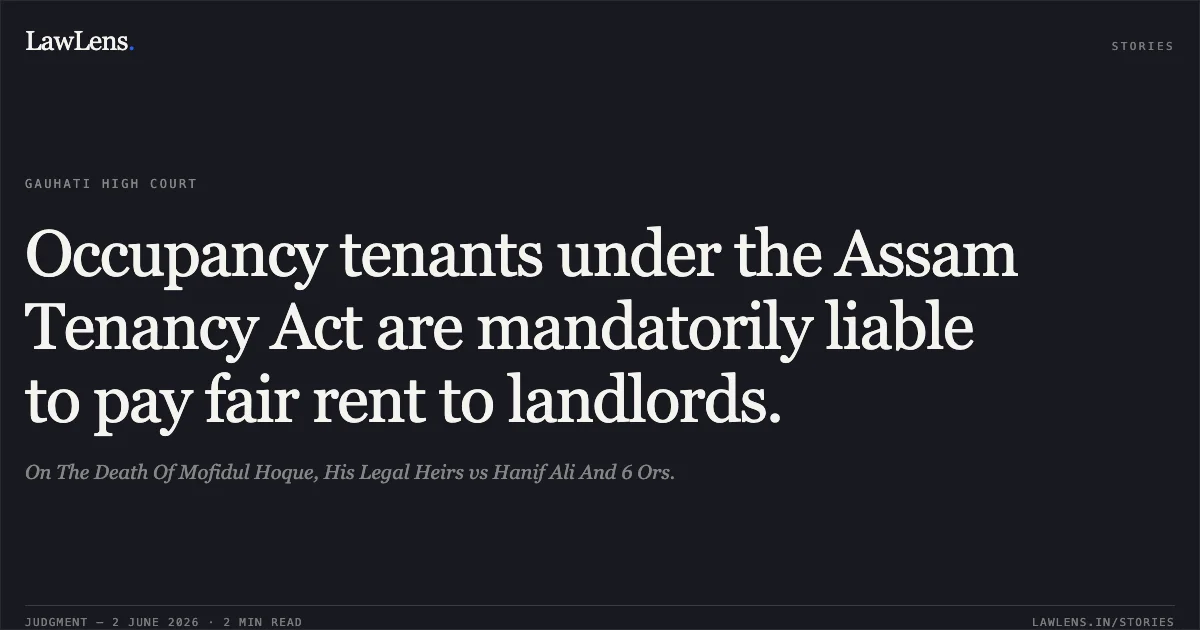 Occupancy tenants under the Assam Tenancy Act are mandatorily liable to pay fair rent to landlords.. On The Death Of Mofidul Hoque, His Legal Heirs vs Hanif Ali And 6 Ors.. Gauhati High Court. LawLens