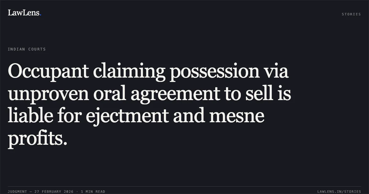 Occupant claiming possession via unproven oral agreement to sell is liable for ejectment and mesne profits.. Sunmeet Singh v. Divyank Bose & Ors. [RFA(COMM) 109/2026]. Delhi High Court. LawLens
