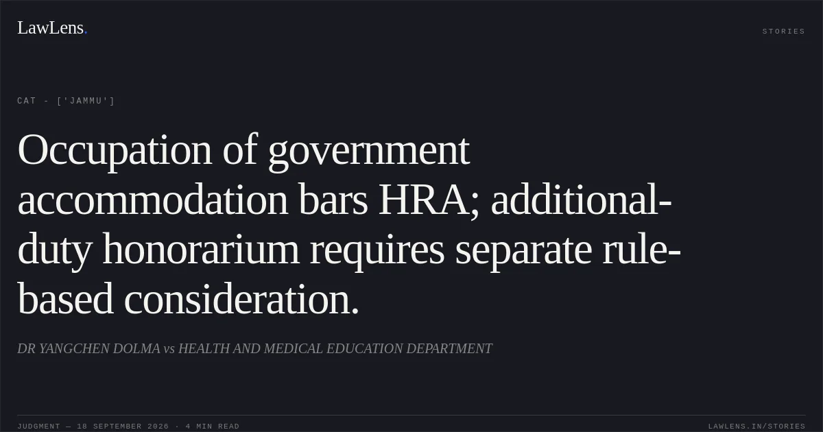 Occupation of government accommodation bars HRA; additional-duty honorarium requires separate rule-based consideration.. DR YANGCHEN DOLMA vs HEALTH AND MEDICAL EDUCATION DEPARTMENT. CAT - ['Jammu']. LawLens