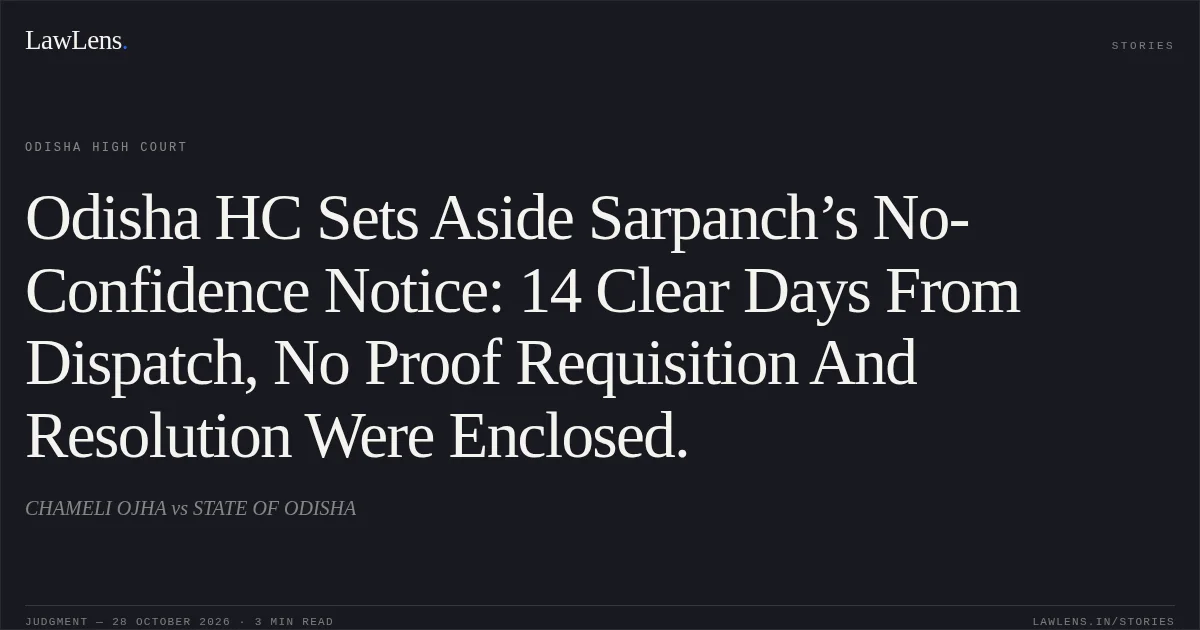 Odisha HC Sets Aside Sarpanch’s No-Confidence Notice: 14 Clear Days From Dispatch, No Proof Requisition And Resolution Were Enclosed.. CHAMELI OJHA vs STATE OF ODISHA. Odisha High Court. LawLens