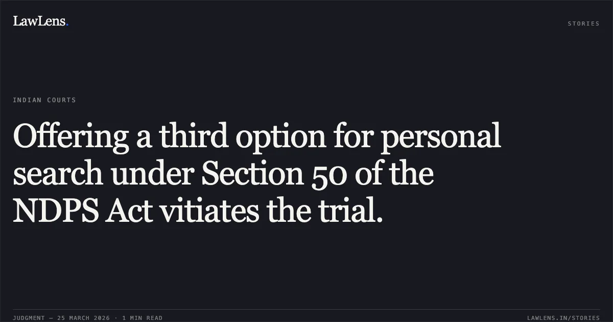 Offering a third option for personal search under Section 50 of the NDPS Act vitiates the trial.. STATE OF HP vs ANIL KUMAR ALIAS RINKU. High Court of Himachal Pradesh. LawLens