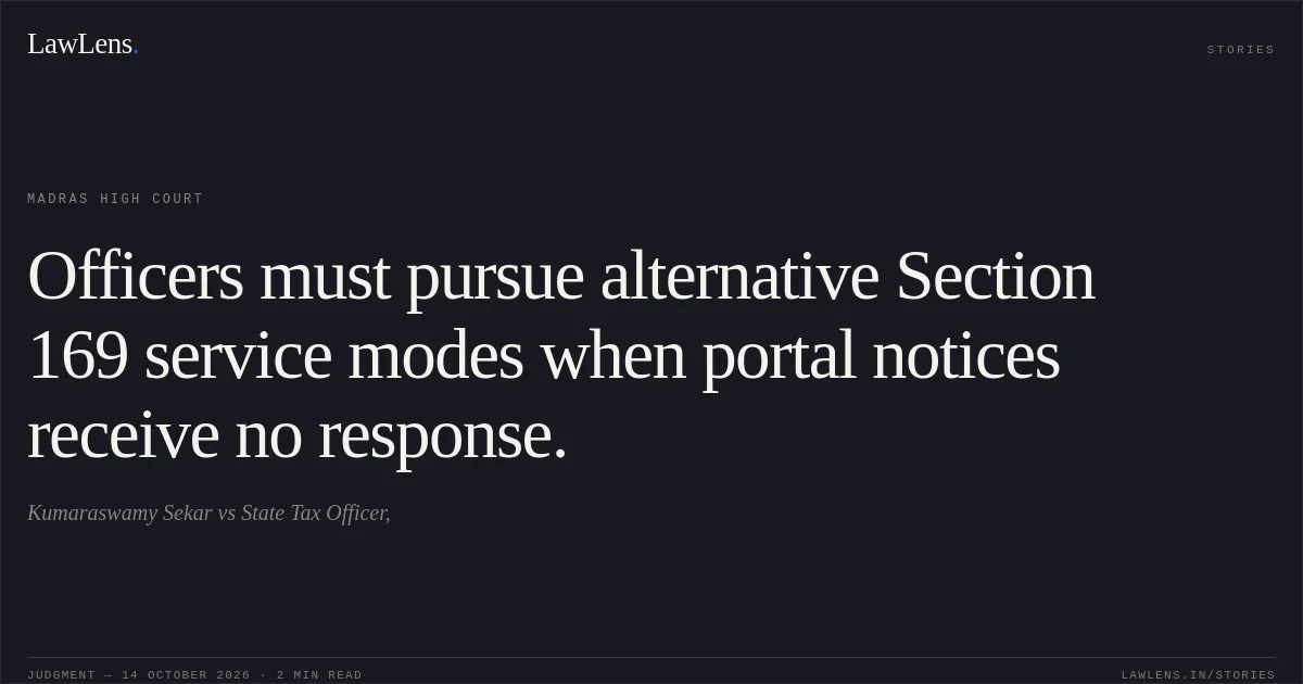 Officers must pursue alternative Section 169 service modes when portal notices receive no response.. Kumaraswamy Sekar vs State Tax Officer,. Madras High Court. LawLens