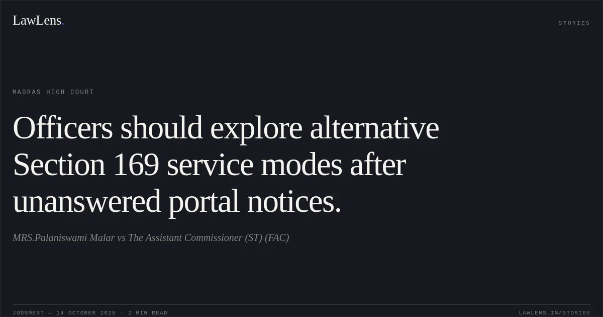 Officers should explore alternative Section 169 service modes after unanswered portal notices.. MRS.Palaniswami Malar vs The Assistant Commissioner (ST) (FAC). Madras High Court. LawLens