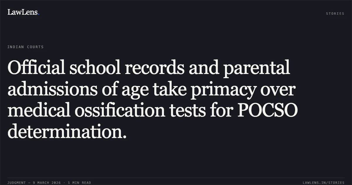 Official school records and parental admissions of age take primacy over medical ossification tests for POCSO determination.. Mohammad Shahjad Amir Hasan Shaikh v. The State of Maharashtra and another. Bombay High Court. LawLens