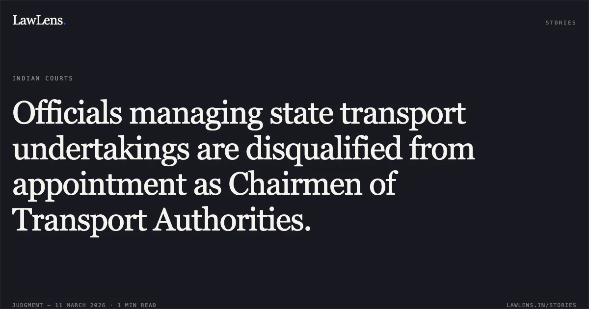 Officials managing state transport undertakings are disqualified from appointment as Chairmen of Transport Authorities.. Anand Moudgil vs State of H.P. through Chief Secretary and others [2026:HHC:6560]. High Court of Himachal Pradesh. LawLens