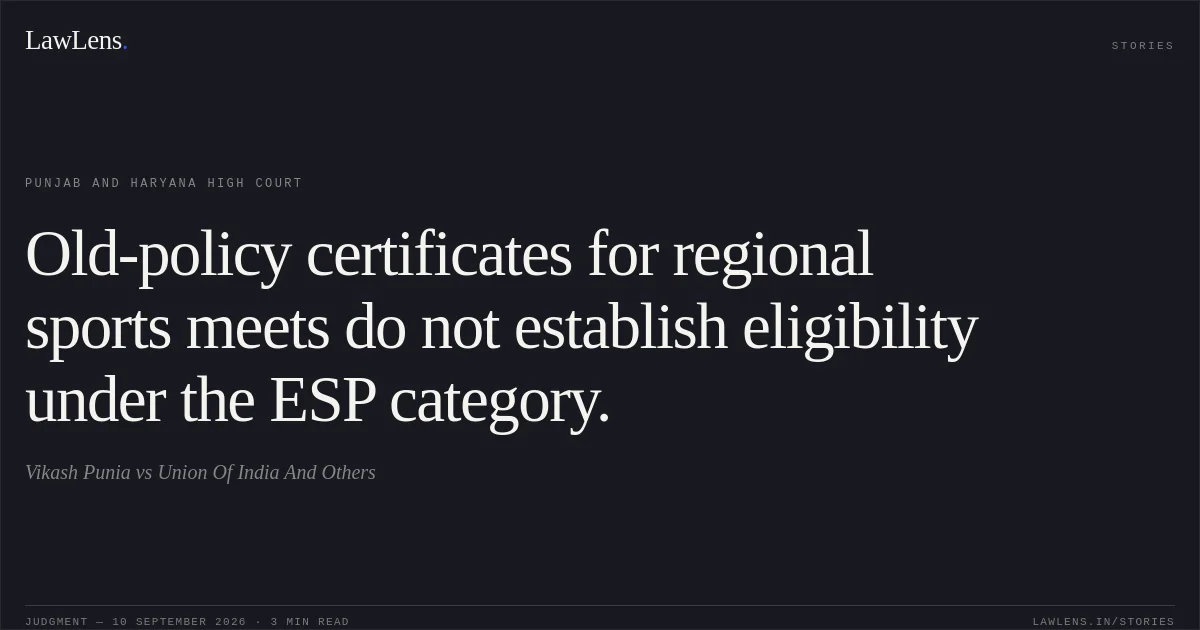 Old-policy certificates for regional sports meets do not establish eligibility under the ESP category.. Vikash Punia vs Union Of India And Others. Punjab and Haryana High Court. LawLens
