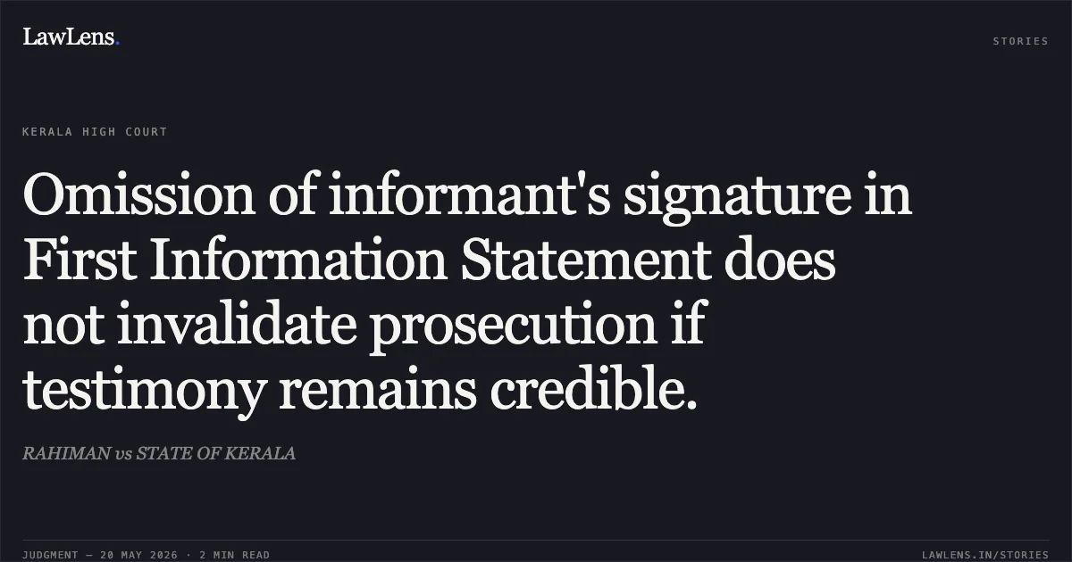 Omission of informant's signature in First Information Statement does not invalidate prosecution if testimony remains credible.. RAHIMAN vs STATE OF KERALA. Kerala High Court. LawLens