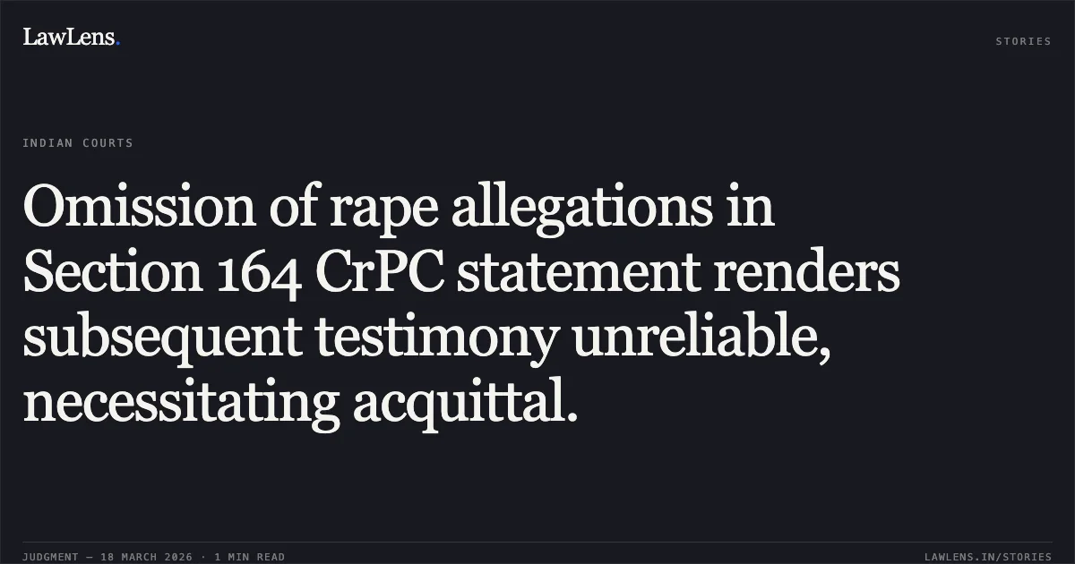 Omission of rape allegations in Section 164 CrPC statement renders subsequent testimony unreliable, necessitating acquittal.. Yogendra Singh and Anr vs The State Of Bihar. Patna High Court. LawLens
