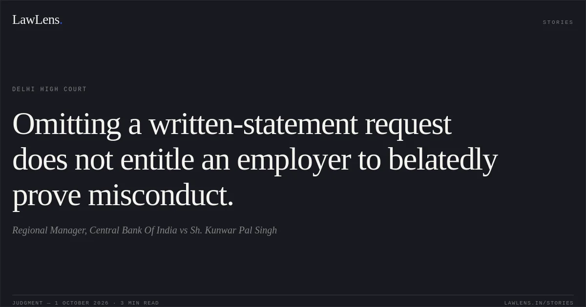Omitting a written-statement request does not entitle an employer to belatedly prove misconduct.. Regional Manager, Central Bank Of India vs Sh. Kunwar Pal Singh. Delhi High Court. LawLens