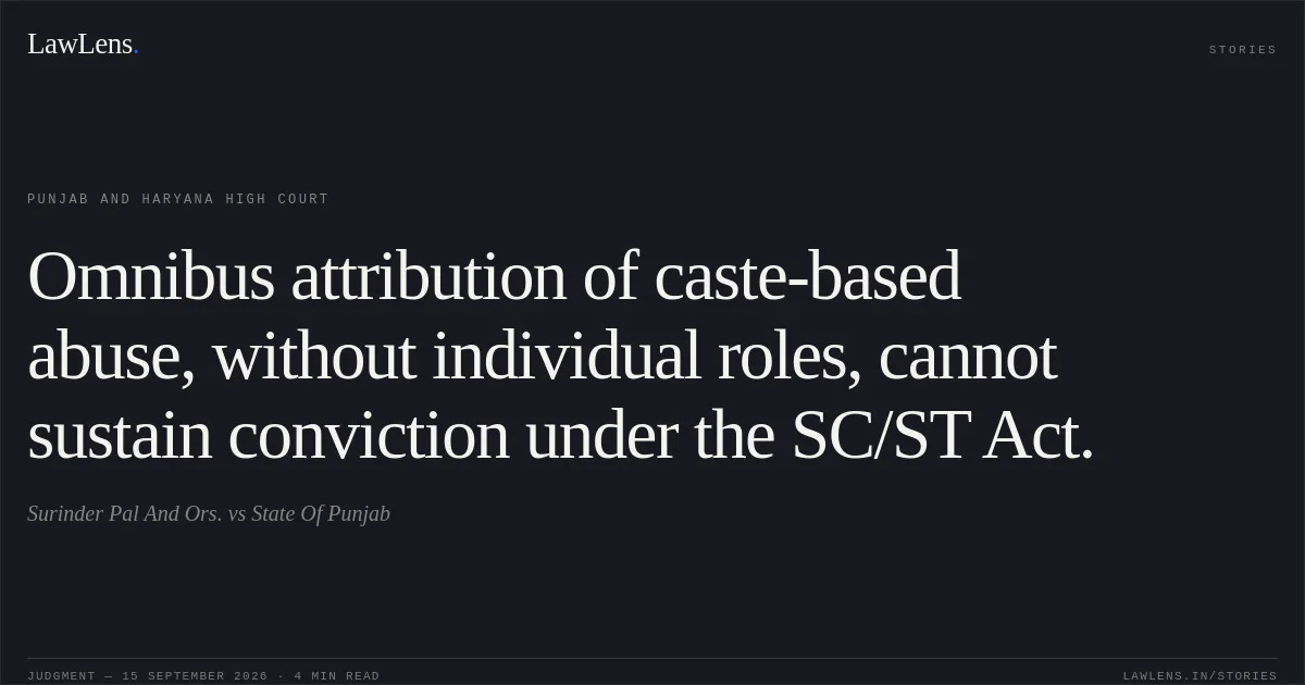 Omnibus attribution of caste-based abuse, without individual roles, cannot sustain conviction under the SC/ST Act.. Surinder Pal And Ors. vs State Of Punjab. Punjab and Haryana High Court. LawLens