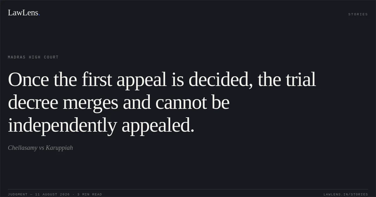 Once the first appeal is decided, the trial decree merges and cannot be independently appealed.. Chellasamy vs Karuppiah. Madras High Court. LawLens