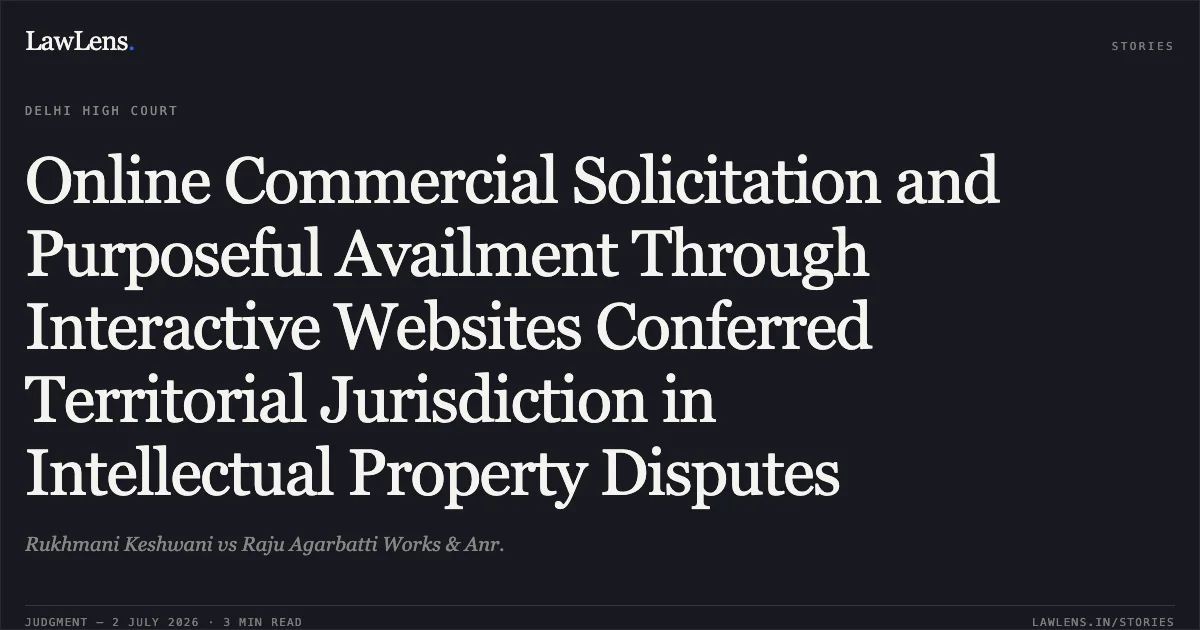 Online Commercial Solicitation and Purposeful Availment Through Interactive Websites Conferred Territorial Jurisdiction in Intellectual Property Disputes. Rukhmani Keshwani vs Raju Agarbatti Works & Anr.. Delhi High Court. LawLens