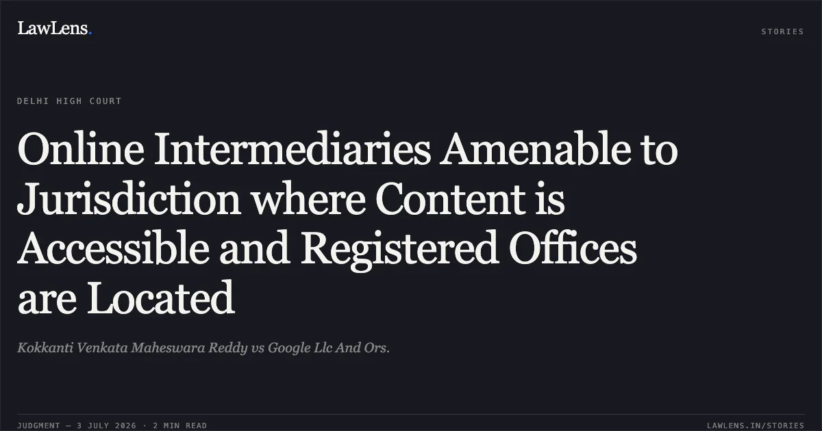 Online Intermediaries Amenable to Jurisdiction where Content is Accessible and Registered Offices are Located. Kokkanti Venkata Maheswara Reddy vs Google Llc And Ors.. Delhi High Court. LawLens