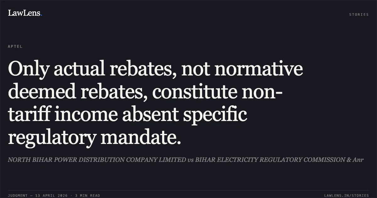 Only actual rebates, not normative deemed rebates, constitute non-tariff income absent specific regulatory mandate.. NORTH BIHAR POWER DISTRIBUTION COMPANY LIMITED vs BIHAR ELECTRICITY REGULATORY COMMISSION & Anr. Appellate Tribunal For Electricity. LawLens