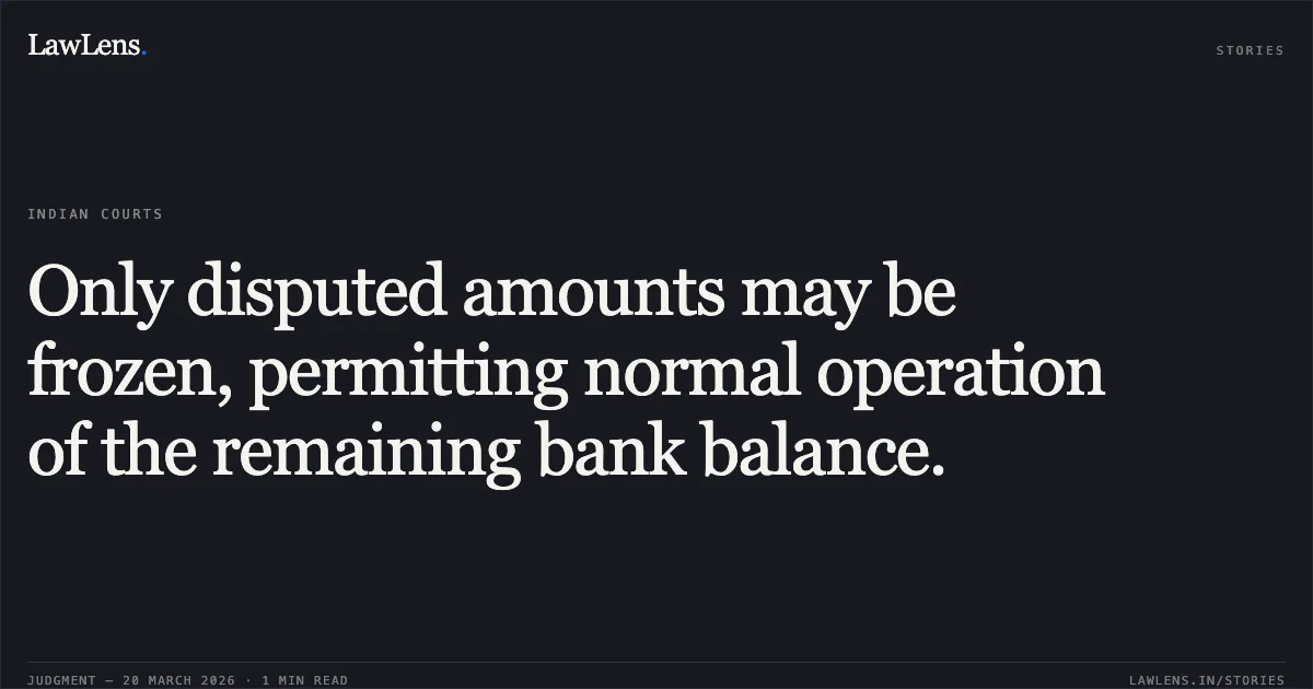 Only disputed amounts may be frozen, permitting normal operation of the remaining bank balance.. Rangesh Garwal vs Reserve Bank Of India. Madhya Pradesh High Court. LawLens