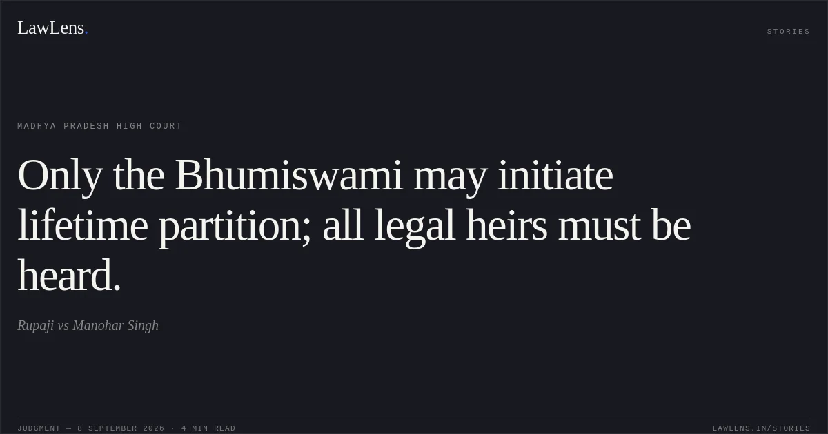 Only the Bhumiswami may initiate lifetime partition; all legal heirs must be heard.. Rupaji vs Manohar Singh. Madhya Pradesh High Court. LawLens