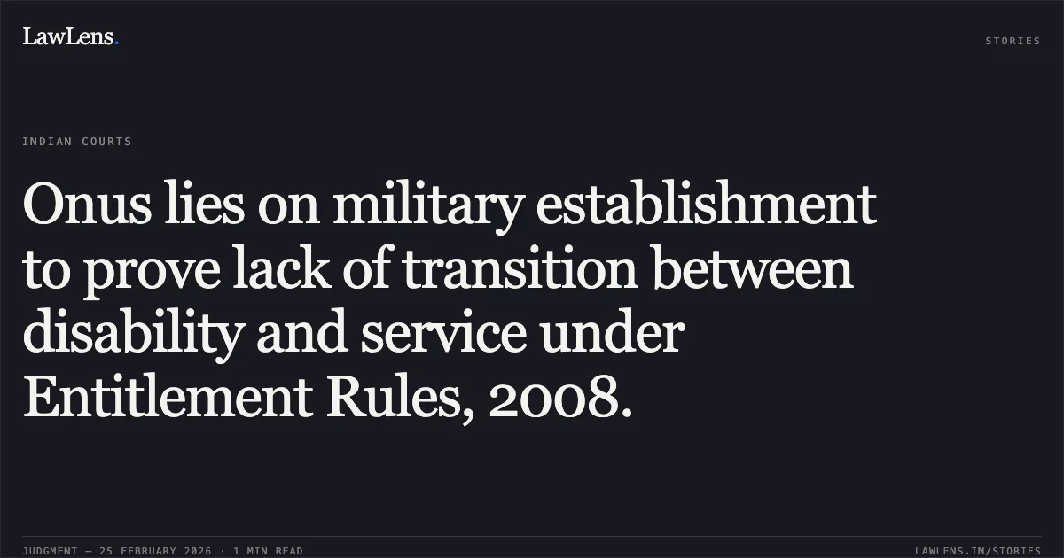 Onus lies on military establishment to prove lack of transition between disability and service under Entitlement Rules, 2008.. Union of India & Ors. v. Hav. Jawan Singh (Retd.) W.P.(C) 2459/2026. Delhi High Court. LawLens