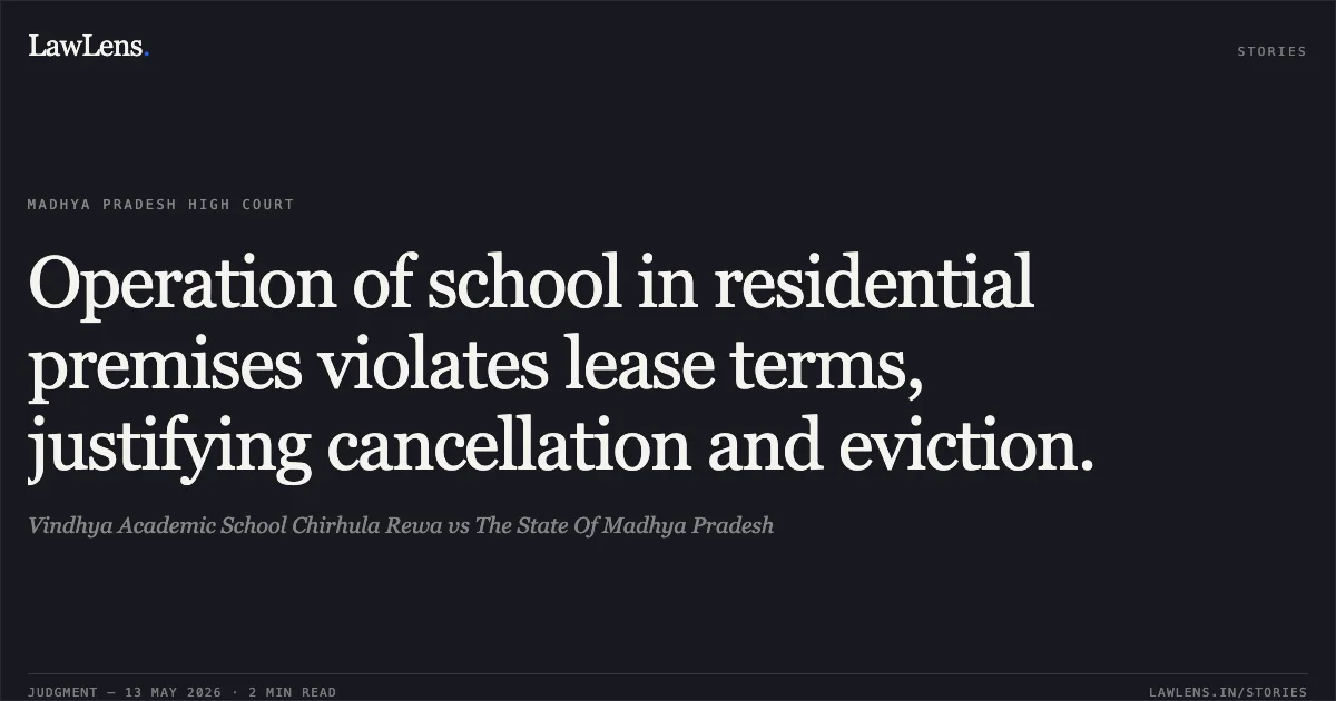 Operation of school in residential premises violates lease terms, justifying cancellation and eviction.. Vindhya Academic School Chirhula Rewa vs The State Of Madhya Pradesh. Madhya Pradesh High Court. LawLens