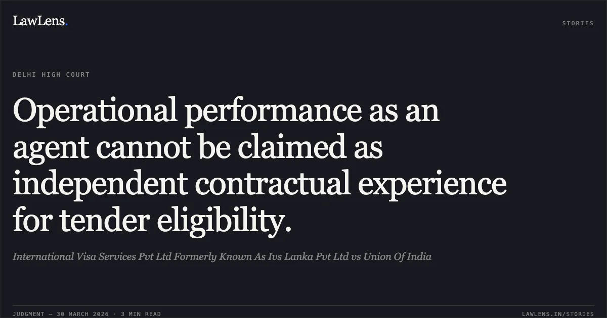 Operational performance as an agent cannot be claimed as independent contractual experience for tender eligibility.. International Visa Services Pvt Ltd Formerly Known As Ivs Lanka Pvt Ltd vs Union Of India. Delhi High Court. LawLens