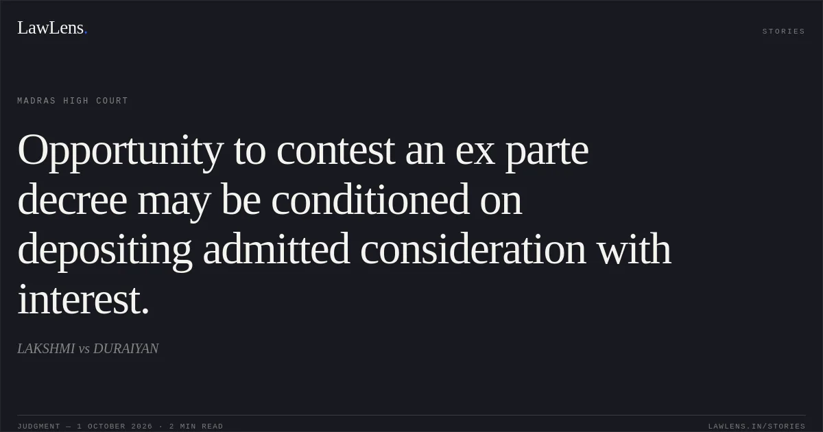 Opportunity to contest an ex parte decree may be conditioned on depositing admitted consideration with interest.. LAKSHMI vs DURAIYAN. Madras High Court. LawLens