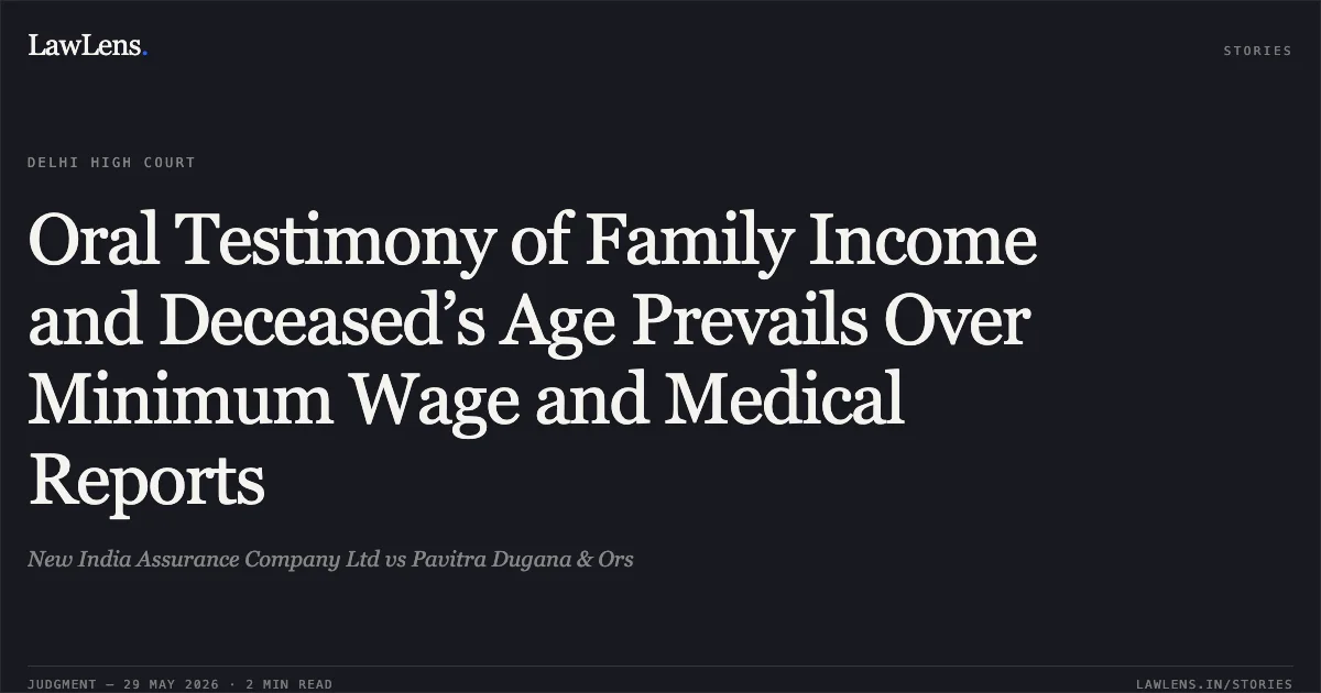 Oral Testimony of Family Income and Deceased’s Age Prevails Over Minimum Wage and Medical Reports. New India Assurance Company Ltd vs Pavitra Dugana & Ors. Delhi High Court. LawLens
