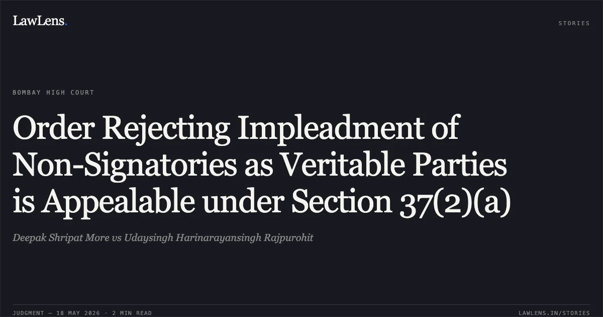 Order Rejecting Impleadment of Non-Signatories as Veritable Parties is Appealable under Section 37(2)(a). Deepak Shripat More vs Udaysingh Harinarayansingh Rajpurohit. Bombay High Court. LawLens