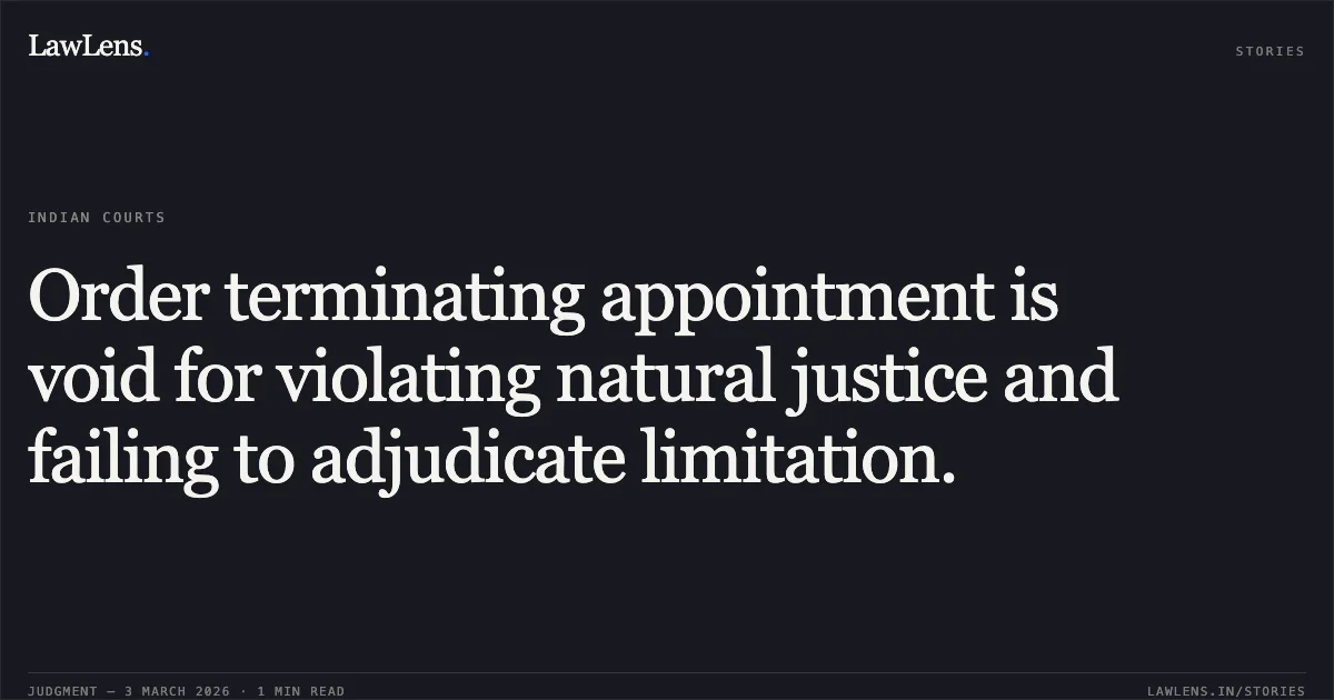 Order terminating appointment is void for violating natural justice and failing to adjudicate limitation.. Poonam Clara Ekka v. State Of Chhattisgarh & Ors. [2026:CGHC:10579]. Chhattisgarh High Court. LawLens