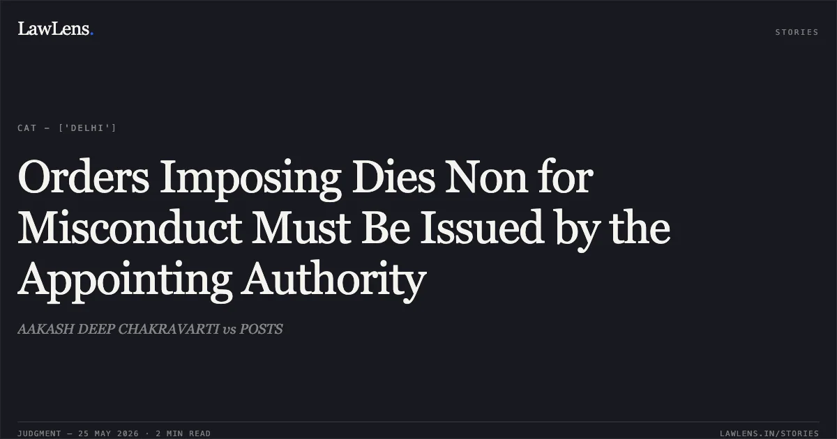 Orders Imposing Dies Non for Misconduct Must Be Issued by the Appointing Authority. AAKASH DEEP CHAKRAVARTI vs POSTS. Central Administrative Tribunal. LawLens