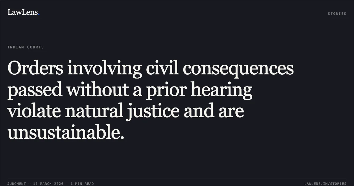 Orders involving civil consequences passed without a prior hearing violate natural justice and are unsustainable.. M/S Claridges Hotel Pvt. Ltd. vs Union Of India. Delhi High Court. LawLens