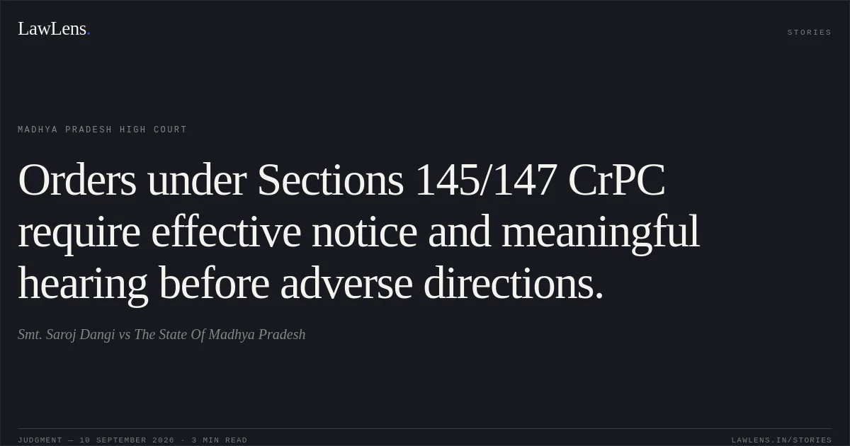 Orders under Sections 145/147 CrPC require effective notice and meaningful hearing before adverse directions.. Smt. Saroj Dangi vs The State Of Madhya Pradesh. Madhya Pradesh High Court. LawLens