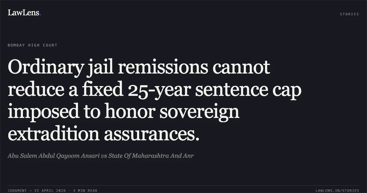 Ordinary jail remissions cannot reduce a fixed 25-year sentence cap imposed to honor sovereign extradition assurances.. Abu Salem Abdul Qayoom Ansari vs State Of Maharashtra And Anr. Bombay High Court. LawLens
