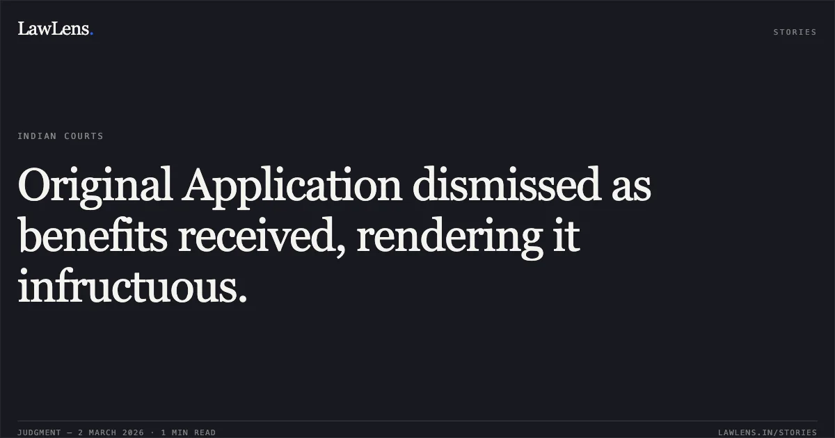Original Application dismissed as benefits received, rendering it infructuous.. Vijayakumaran Pillai vs Union of India [O.A. No. 180/00364/2019]. Central Administrative Tribunal. LawLens