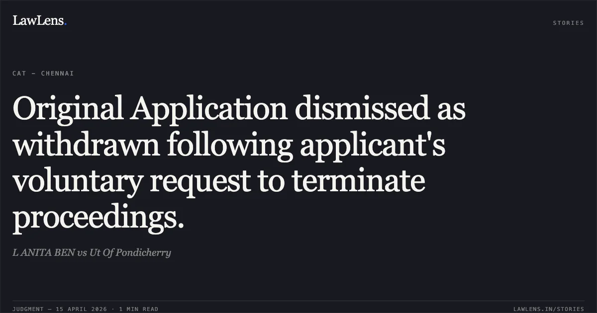 Original Application dismissed as withdrawn following applicant's voluntary request to terminate proceedings.. L ANITA BEN vs Ut Of Pondicherry. Central Administrative Tribunal. LawLens