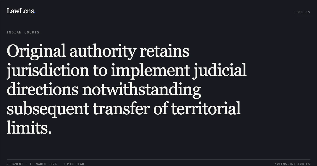 Original authority retains jurisdiction to implement judicial directions notwithstanding subsequent transfer of territorial limits.. RUPA TANDI @ RUPADHAR TANDI vs GIRISH CHANDRA DHANUA, SUB REGISTRAR, TITILAGARH,BOLANGIR. Odisha High Court. LawLens