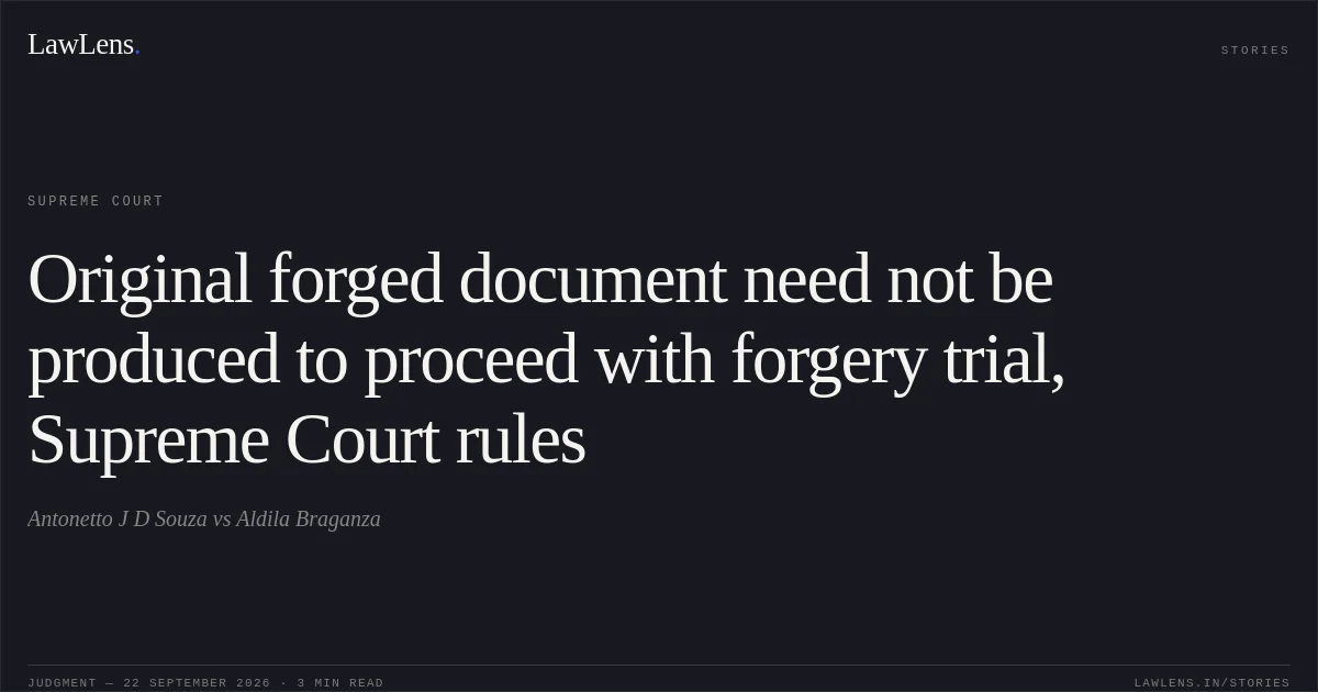 Original forged document need not be produced to proceed with forgery trial, Supreme Court rules. Antonetto J D Souza vs Aldila Braganza. Supreme Court. LawLens