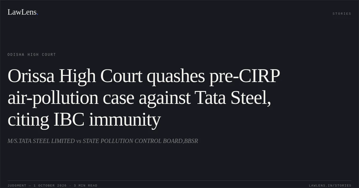 Orissa High Court quashes pre-CIRP air-pollution case against Tata Steel, citing IBC immunity. M/S.TATA STEEL LIMITED vs STATE POLLUTION CONTROL BOARD,BBSR. Odisha High Court. LawLens