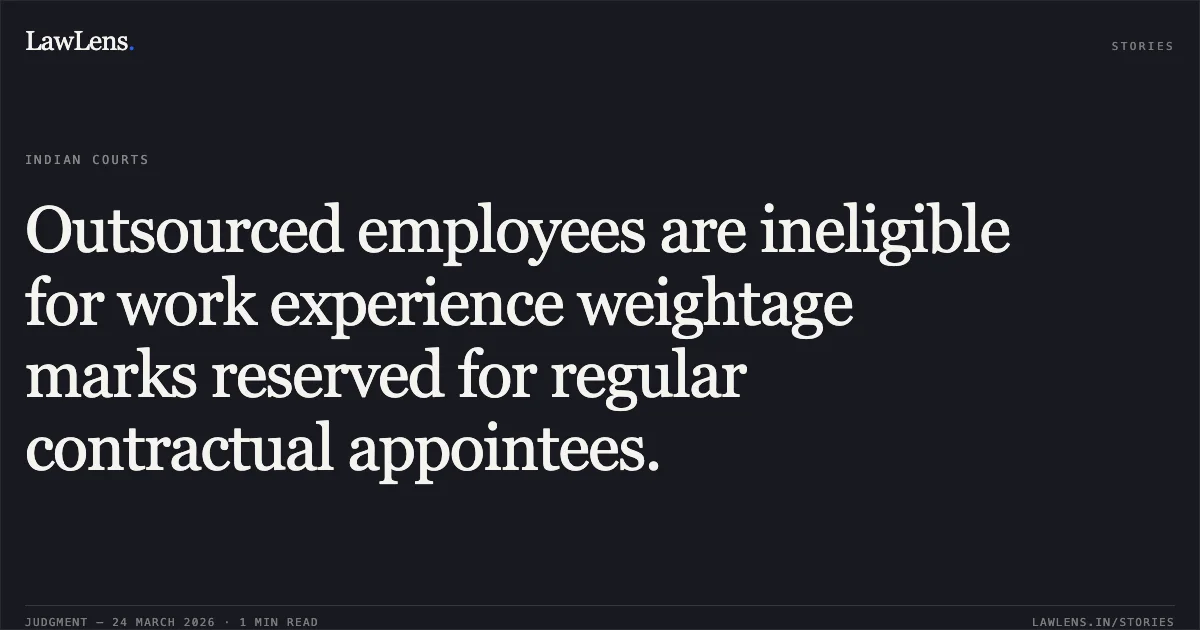 Outsourced employees are ineligible for work experience weightage marks reserved for regular contractual appointees.. Shashank Shekhar vs The State of Bihar. Patna High Court. LawLens