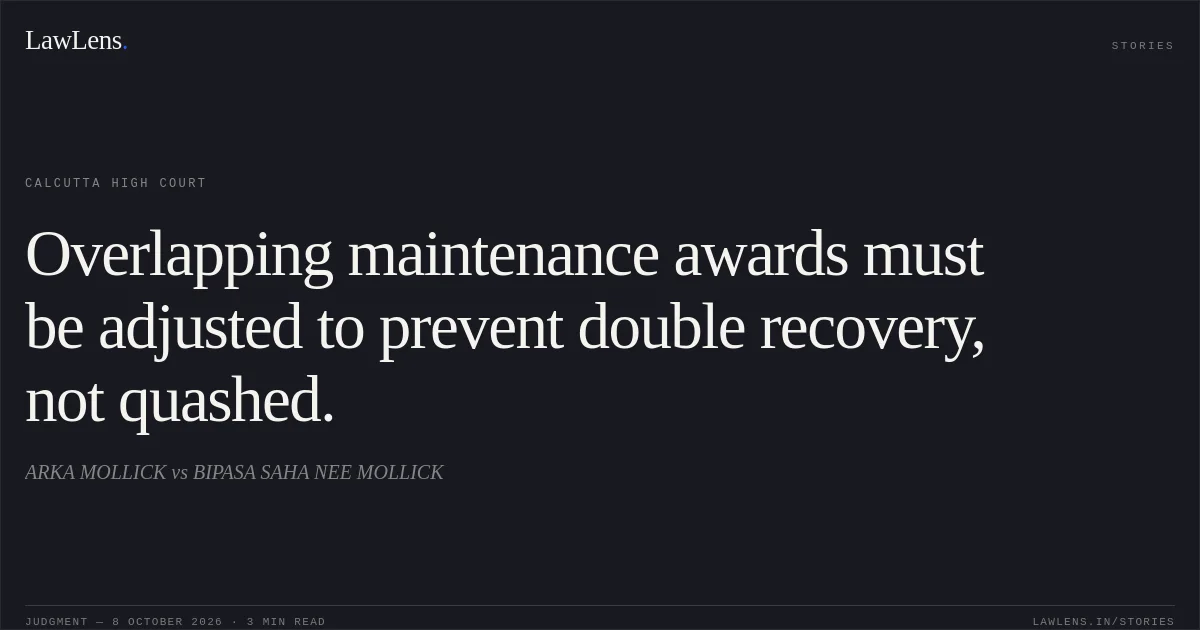 Overlapping maintenance awards must be adjusted to prevent double recovery, not quashed.. ARKA MOLLICK vs BIPASA SAHA NEE MOLLICK. Calcutta High Court. LawLens
