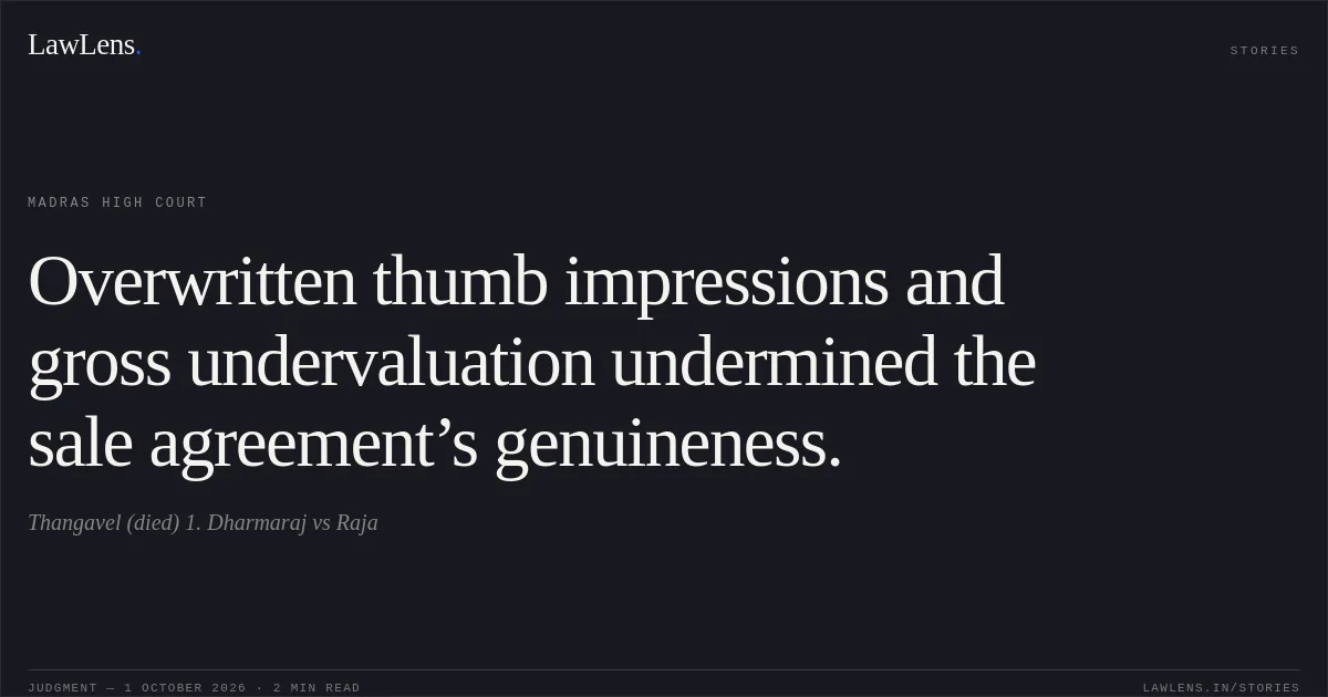 Overwritten thumb impressions and gross undervaluation undermined the sale agreement’s genuineness.. Thangavel (died) 1. Dharmaraj vs Raja. Madras High Court. LawLens