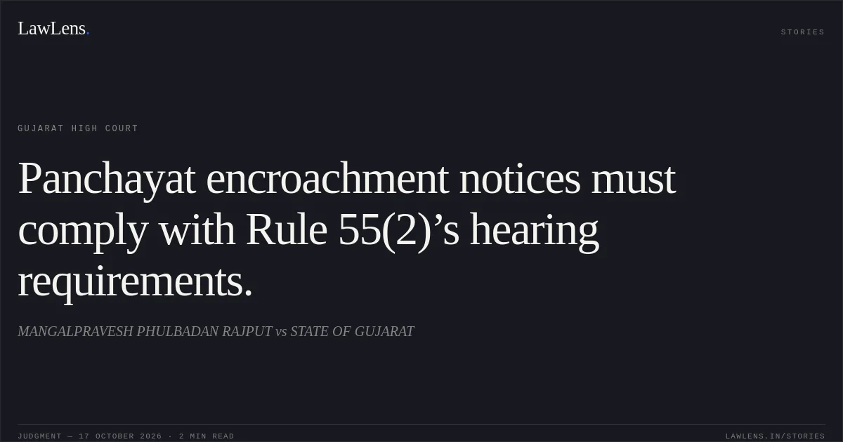 Panchayat encroachment notices must comply with Rule 55(2)’s hearing requirements.. MANGALPRAVESH PHULBADAN RAJPUT vs STATE OF GUJARAT. Gujarat High Court. LawLens