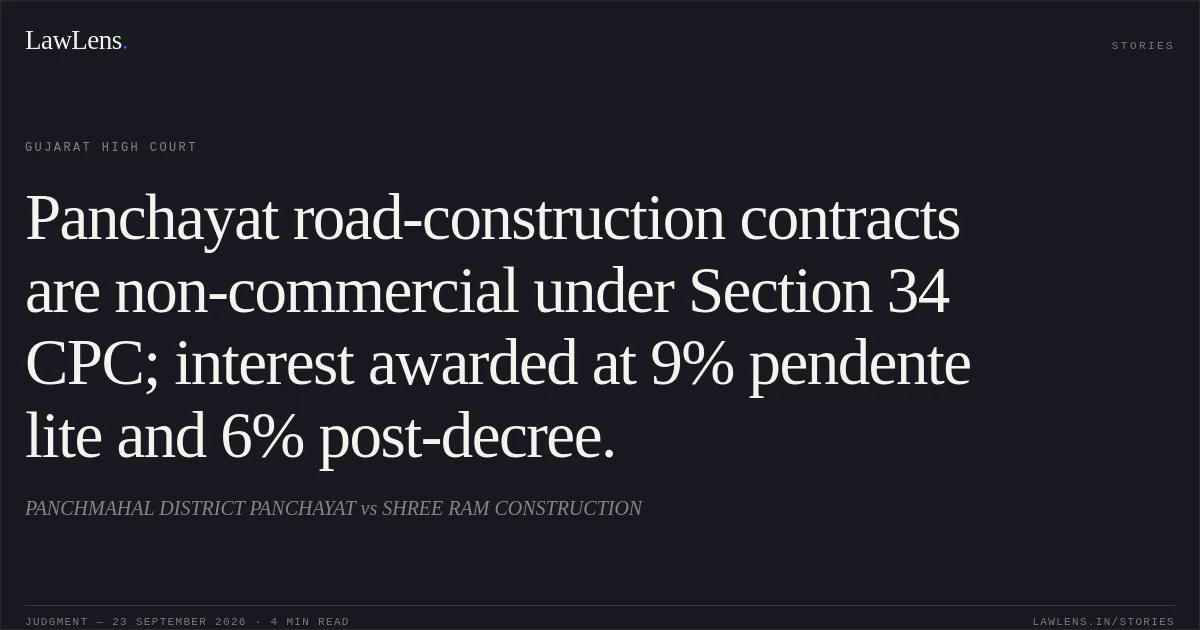 Panchayat road-construction contracts are non-commercial under Section 34 CPC; interest awarded at 9% pendente lite and 6% post-decree.. PANCHMAHAL DISTRICT PANCHAYAT vs SHREE RAM CONSTRUCTION. Gujarat High Court. LawLens