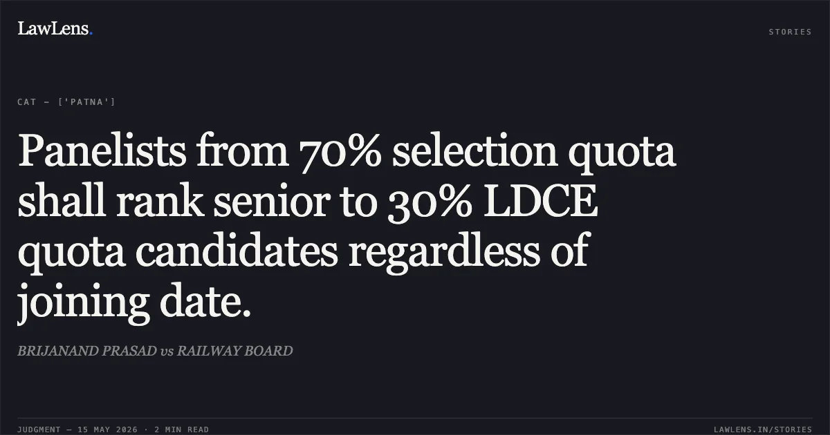 Panelists from 70% selection quota shall rank senior to 30% LDCE quota candidates regardless of joining date.. BRIJANAND PRASAD vs RAILWAY BOARD. Central Administrative Tribunal. LawLens