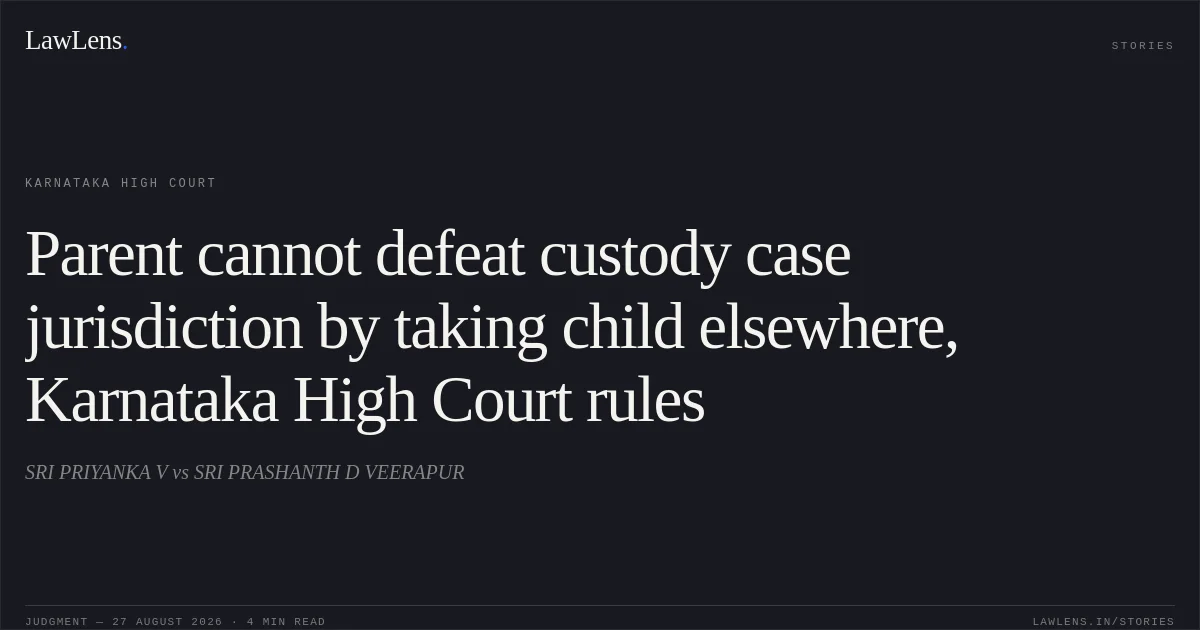 Parent cannot defeat custody case jurisdiction by taking child elsewhere, Karnataka High Court rules. SRI PRIYANKA V vs SRI PRASHANTH D VEERAPUR. Karnataka High Court. LawLens