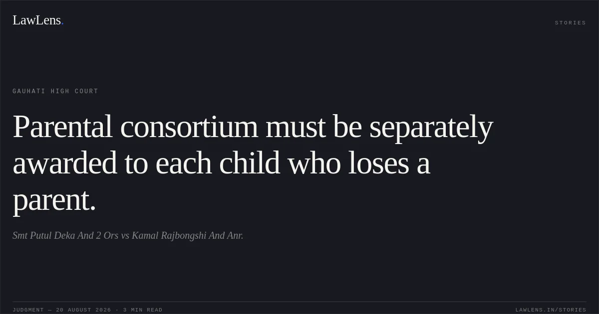Parental consortium must be separately awarded to each child who loses a parent.. Smt Putul Deka And 2 Ors vs Kamal Rajbongshi And Anr.. Gauhati High Court. LawLens
